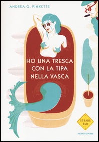 Ho una tresca con la tipa nella vasca - Librerie.coop