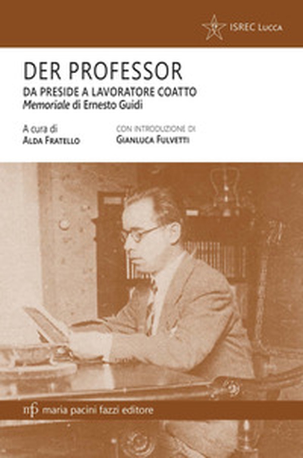 Der professor. Da preside a lavoratore coatto. Il memoriale di Ernesto Guidi - Librerie.coop Der professor. Da preside a lavoratore coatto. Il memoriale di Ernesto Guidi - Librerie.coop