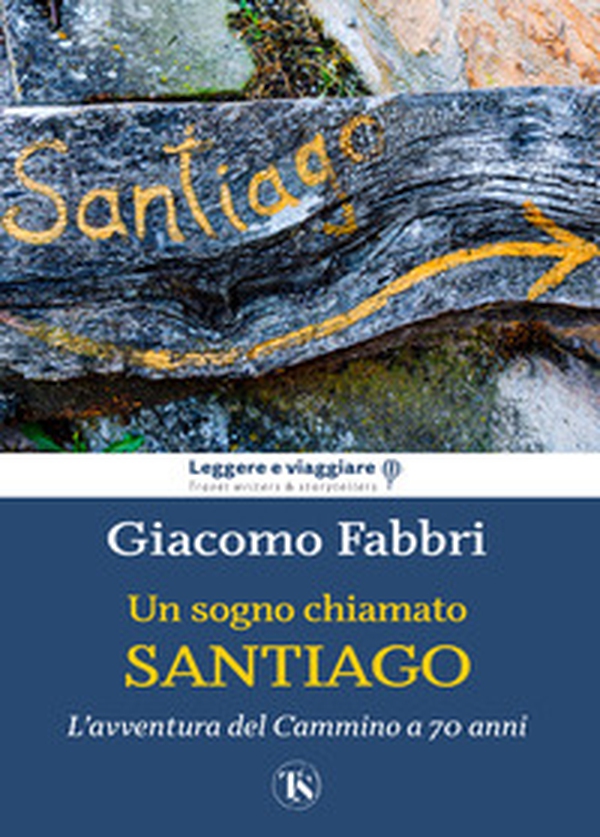 Un sogno chiamato Santiago. L'avventura del cammino a 70 anni - Librerie.coop Un sogno chiamato Santiago. L'avventura del cammino a 70 anni - Librerie.coop