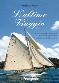 L'ultimo viaggio. La vita e la tragica scomparsa di grandi navigatori che non hanno mai fatto ritorno - Librerie.coop L'ultimo viaggio. La vita e la tragica scomparsa di grandi navigatori che non hanno mai fatto ritorno - Librerie.coop