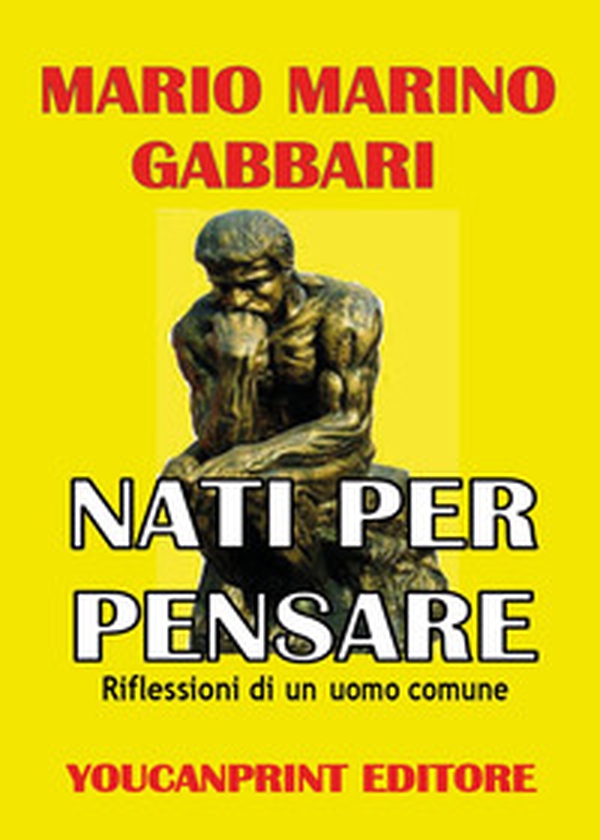 Nati per pensare. Riflessioni di un uomo comune - Librerie.coop Nati per pensare. Riflessioni di un uomo comune - Librerie.coop