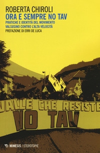 Ora e sempre No Tav. Pratiche e identità del movimento valsusino contro l'alta velocità - Librerie.coop Ora e sempre No Tav. Pratiche e identità del movimento valsusino contro l'alta velocità - Librerie.coop