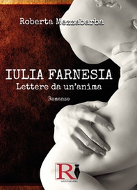 Iulia Farnesia. Lettere da un'anima. La vera storia di Giulia Farnese - Librerie.coop Iulia Farnesia. Lettere da un'anima. La vera storia di Giulia Farnese - Librerie.coop