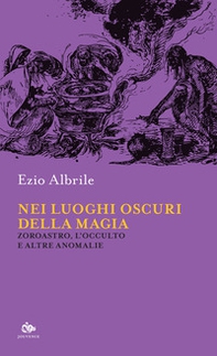 Nei luoghi oscuri della magia. Zoroastro, l'occulto e altre anomalie - Librerie.coop Nei luoghi oscuri della magia. Zoroastro, l'occulto e altre anomalie - Librerie.coop