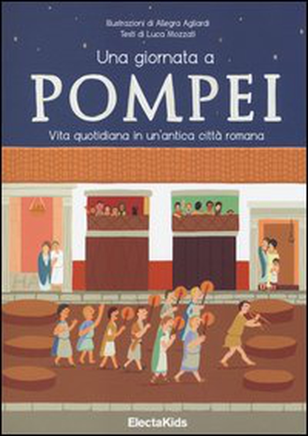 Una giornata a Pompei. Vita quotidiana in un'antica città romana - Librerie.coop Una giornata a Pompei. Vita quotidiana in un'antica città romana - Librerie.coop