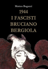 1944. I fascisti bruciano Bergiola - Librerie.coop