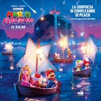 Super Mario Galaxy: il film. La sorpresa di compleanno di Peach! La storia da leggere di Super Mario Galaxy - Librerie.coop