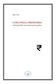 I cieli della preistoria. Antologia della nuovissima poesia pugliese - Librerie.coop