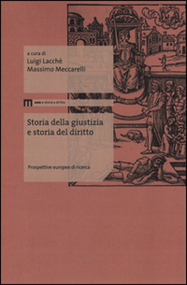 Storia della giustizia e storia del diritto. Prospettive europee di ricerca - Librerie.coop Storia della giustizia e storia del diritto. Prospettive europee di ricerca - Librerie.coop