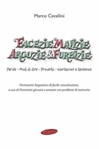 Facezie malizie arguzie e furbizie. Parole, modi di dire, proverbi, esortazioni e sentenze. Prontuario linguistico di facile consultazione, a uso di fiorentini giovani o anziani con problemi di memoria - Librerie.coop Facezie malizie arguzie e furbizie. Parole, modi di dire, proverbi, esortazioni e sentenze. Prontuario linguistico di facile consultazione, a uso di fiorentini giovani o anziani con problemi di memoria - Librerie.coop