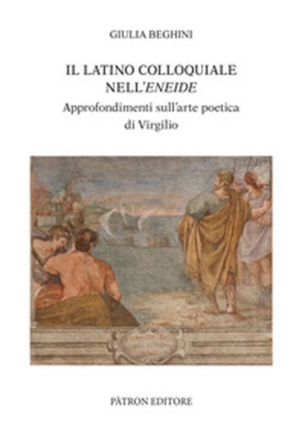 Il latino colloquiale nell'Eneide. Approfondimenti sull'arte poetica di Virgilio - Librerie.coop Il latino colloquiale nell'Eneide. Approfondimenti sull'arte poetica di Virgilio - Librerie.coop