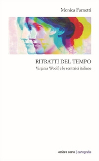 Ritratti del tempo. Virginia Woolf e le scrittrici italiane - Librerie.coop