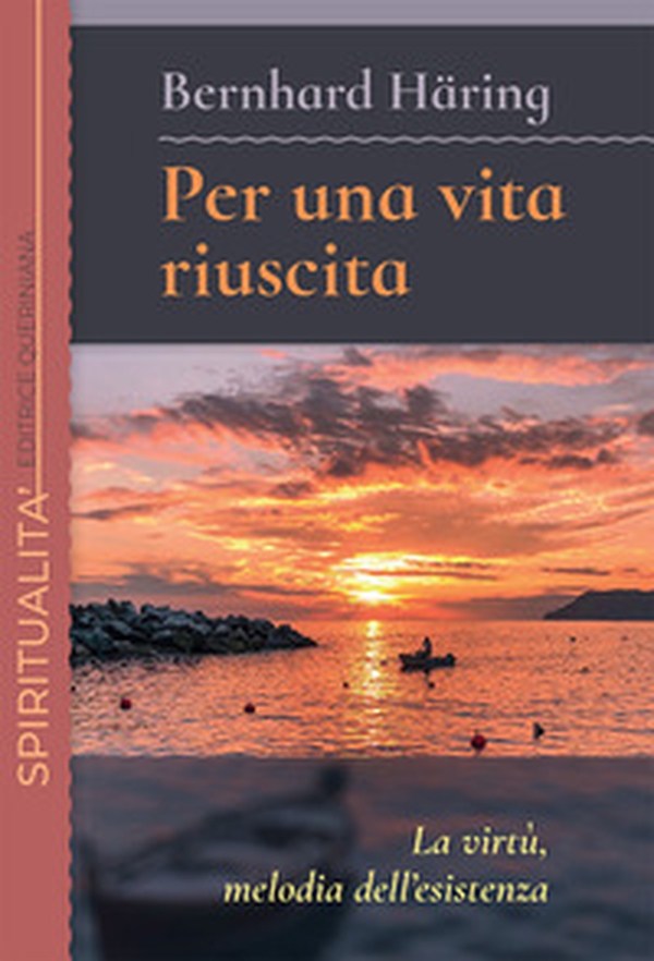 Per una vita riuscita. La virtù, melodia dell'esistenza - Librerie.coop Per una vita riuscita. La virtù, melodia dell'esistenza - Librerie.coop