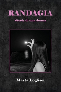 Randagia. Storia di una donna - Librerie.coop