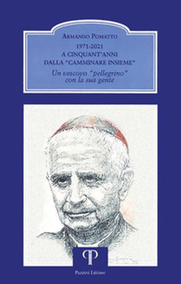 1971-2021. A cinquant'anni dalla «Camminare insieme». Un vescovo «pellegrino» con la sua gente - Librerie.coop 1971-2021. A cinquant'anni dalla «Camminare insieme». Un vescovo «pellegrino» con la sua gente - Librerie.coop