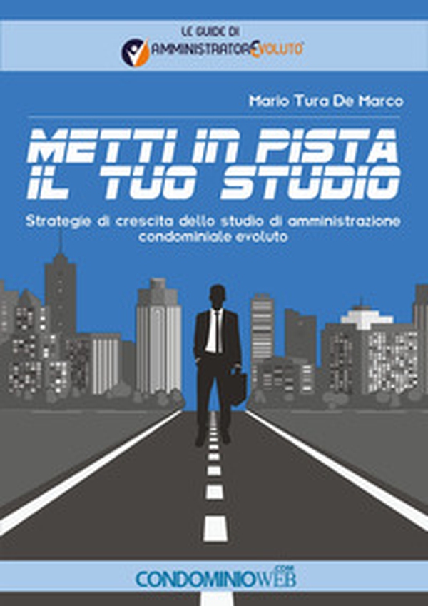 Metti in pista il tuo studio. Strategie di crescita dello studio di amministrazione condominiale evoluto - Librerie.coop Metti in pista il tuo studio. Strategie di crescita dello studio di amministrazione condominiale evoluto - Librerie.coop