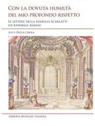 Con la dovuta humiltà del mio profondo rispetto. Le lettere della famiglia Scarlatti ad Annibale Albani - Librerie.coop Con la dovuta humiltà del mio profondo rispetto. Le lettere della famiglia Scarlatti ad Annibale Albani - Librerie.coop