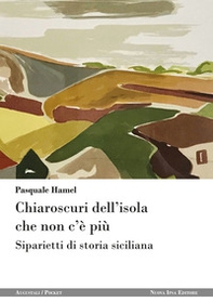 Chiaroscuri dell'isola che non c'è più. Siparietti di storia siciliana - Librerie.coop