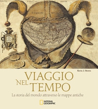 Viaggio nel tempo. La storia del mondo attraverso le mappe antiche - Librerie.coop