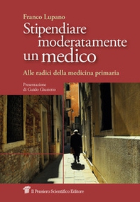 Stipendiare moderatamente un medico. Alle radici della medicina primaria - Librerie.coop