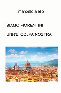Siamo fiorentini unn'e' colpa nostra - Librerie.coop