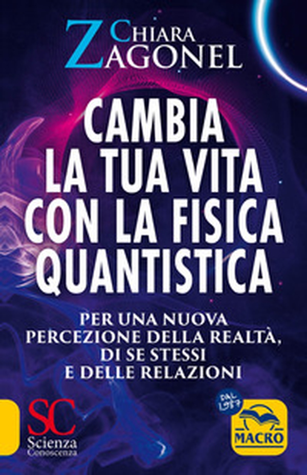 Cambia la tua vita con la fisica quantistica. Per una nuova percezione della realtà, di se stessi e delle relazioni - Librerie.coop Cambia la tua vita con la fisica quantistica. Per una nuova percezione della realtà, di se stessi e delle relazioni - Librerie.coop
