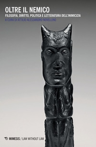 Oltre il nemico. Filosofia, diritto, politica e letteratura dell'inimicizia - Librerie.coop