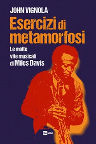 Esercizi di metamorfosi. Le molte vite musicali di Miles Davis - Librerie.coop