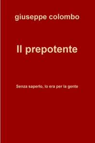 Il prepotente - Librerie.coop Il prepotente - Librerie.coop