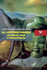 La lanterna magica di Leibniz, Kant e Schopenhauer - Librerie.coop La lanterna magica di Leibniz, Kant e Schopenhauer - Librerie.coop
