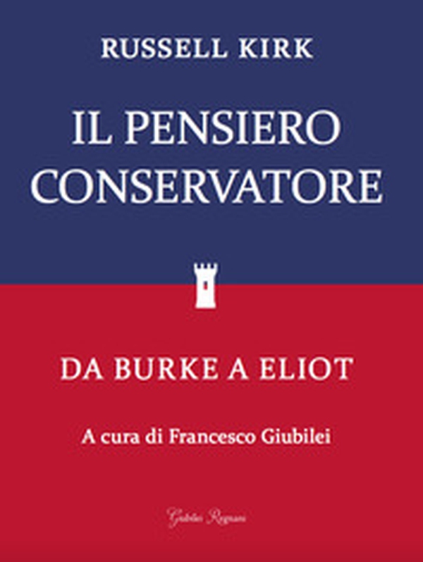 Il pensiero conservatore. Da Burke a Eliot - Librerie.coop Il pensiero conservatore. Da Burke a Eliot - Librerie.coop