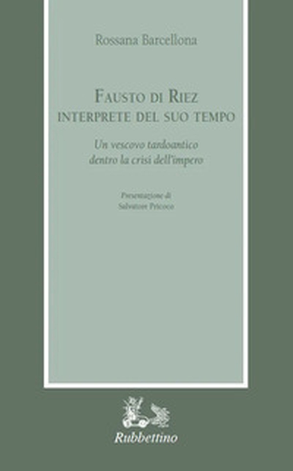 Fausto di Riez interprete del suo tempo. Un vescovo tardoantico dentro la crisi dell'impero - Librerie.coop Fausto di Riez interprete del suo tempo. Un vescovo tardoantico dentro la crisi dell'impero - Librerie.coop