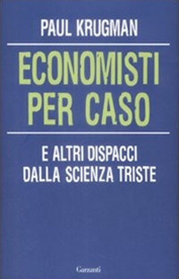 Economisti per caso. E altri dispacci dalla Scienza Triste - Librerie.coop Economisti per caso. E altri dispacci dalla Scienza Triste - Librerie.coop