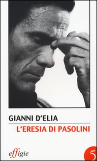 L'eresia di Pasolini. L'avanguardia della tradizione dopo Leonardi - Librerie.coop