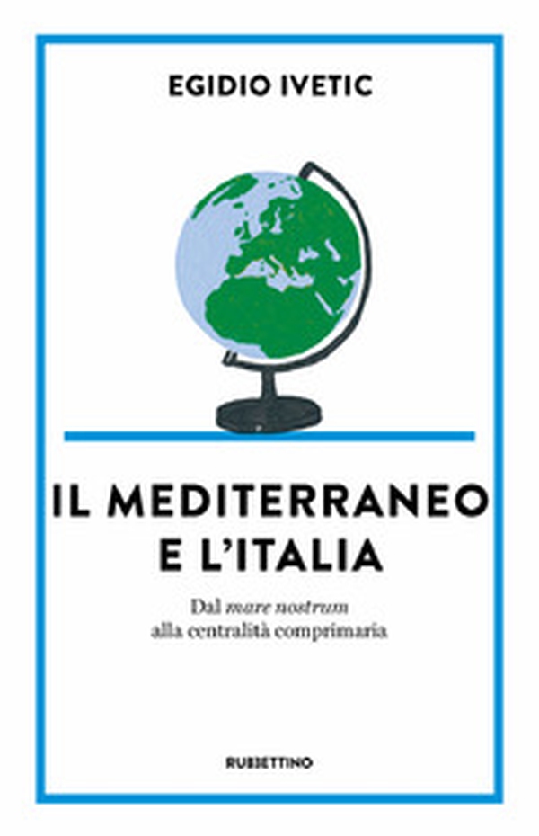 Il Mediterraneo e l' Italia. Dal mare nostrum alla centralità comprimaria - Librerie.coop Il Mediterraneo e l' Italia. Dal mare nostrum alla centralità comprimaria - Librerie.coop