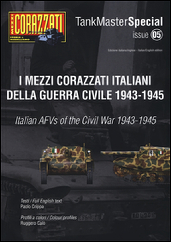 I mezzi corazzati italiani della guerra civile (1943-1945). Tank master special. Ediz. italiana e inglese - Vol. 5 - Librerie.coop I mezzi corazzati italiani della guerra civile (1943-1945). Tank master special. Ediz. italiana e inglese - Vol. 5 - Librerie.coop