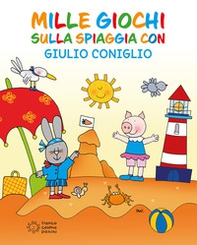 Mille giochi sulla spiaggia con Giulio Coniglio - Librerie.coop Mille giochi sulla spiaggia con Giulio Coniglio - Librerie.coop