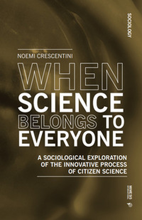 When science belongs to everyone. A sociological exploration of the innovative process of citizen science - Librerie.coop When science belongs to everyone. A sociological exploration of the innovative process of citizen science - Librerie.coop