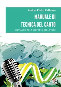 Manuale di tecnica del canto. Un viaggio alla scoperta della voce - Librerie.coop