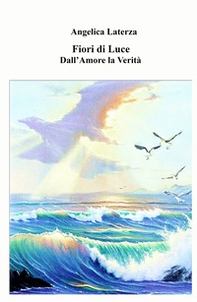 Fiori di luce. Dall'amore la verità - Librerie.coop
