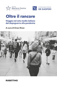 Oltre il rancore. Viaggio nel ceto medio italiano dal dopoguerra alla pandemia - Librerie.coop