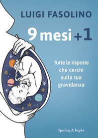 9 mesi + 1. Tutte le risposte che cerchi sulla tua gravidanza - Librerie.coop