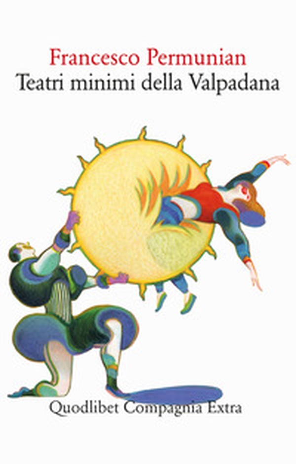 Teatri minimi della Valpadana. Trentuno drammi & drammetti pubblici e privati - Librerie.coop Teatri minimi della Valpadana. Trentuno drammi & drammetti pubblici e privati - Librerie.coop