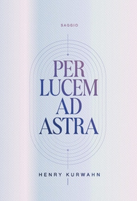Per lucem ad astra - Librerie.coop