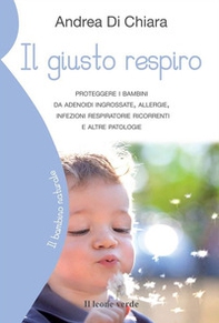 Il giusto respiro. Proteggere i bambini da adenoidi ingrossate, allergie, infezioni respiratorie ricorrenti e altre patologie - Librerie.coop Il giusto respiro. Proteggere i bambini da adenoidi ingrossate, allergie, infezioni respiratorie ricorrenti e altre patologie - Librerie.coop