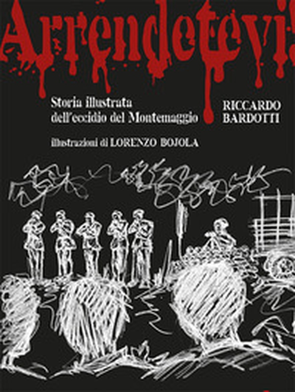 Arrendetevi! Storia illustrata dell'eccidio del Montemaggio - Librerie.coop Arrendetevi! Storia illustrata dell'eccidio del Montemaggio - Librerie.coop