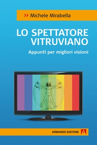 Lo spettatore vitruviano. Appunti per migliori visioni - Librerie.coop