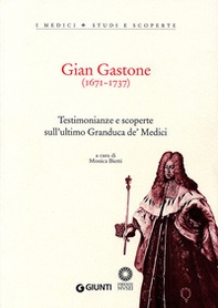 Gian Gastone (1671-1737). Testimonianze e scoperte sull'ultimo Granduca de' Medici - Librerie.coop Gian Gastone (1671-1737). Testimonianze e scoperte sull'ultimo Granduca de' Medici - Librerie.coop