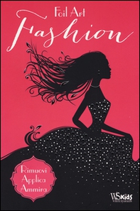Fashion. Foil art. Rimuovi, applica, ammira. Con adesivi - Librerie.coop