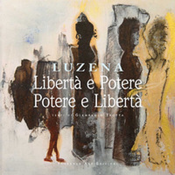 Libertà e potere. Potere e libertà. Opere di Luzena. Ediz. italiana, inglese e tedesca - Librerie.coop Libertà e potere. Potere e libertà. Opere di Luzena. Ediz. italiana, inglese e tedesca - Librerie.coop